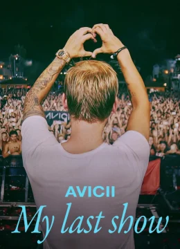 Xem Phim Avicii: Buổi Diễn Cuối Cùng Của Tôi Vietsub HD Online