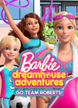 Xem Phim Barbie Dreamhouse Adventures: Go Team Roberts (Phần 1) Vietsub HD Online