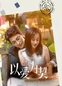 Xem Phim Dĩ Ái Vi Khế (Khế Ước Tình Yêu) Vietsub HD Online