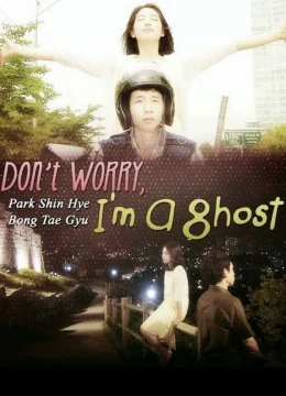 Don’t Worry, I’m a Ghost