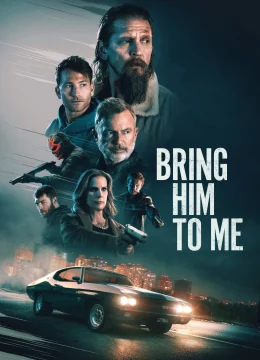 Xem Phim Đưa Hắn Tới Đây Vietsub HD Online