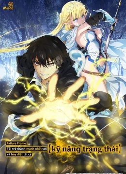 Failure Frame: Tôi Trở Thành Mạnh Nhất Với Kỹ Năng Trạng Thái Và Hủy Diệt Tất Cả