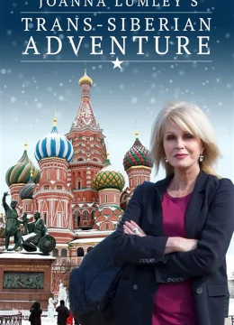 Joanna Lumley: Hành trình xuyên Siberia