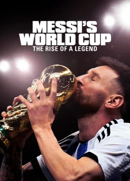 Xem Phim Kỳ World Cup Của Messi: Huyền Thoại Tỏa Sáng – Messi’s World Cup: The Rise of a Legend Vietsub HD Online