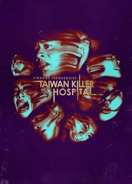 Xem Phim Tần Số Lạ: Bệnh Viện Sát Nhân Đài Loan Vietsub HD Online