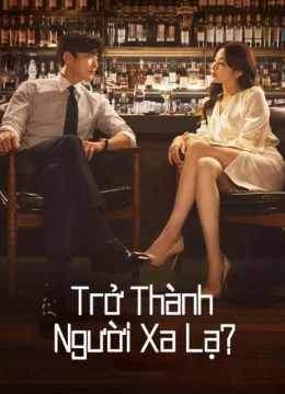 Xem Phim Trở Thành Người Xa Lạ Vietsub HD Online