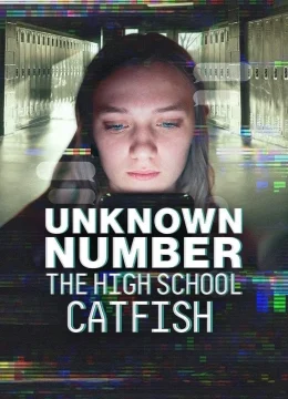 Xem Phim Unknown Number: The High School Catfish Vietsub HD Online