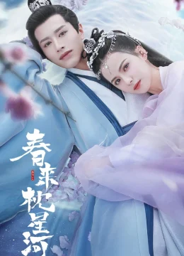 Xem Phim Xuân Lai Chẩm Tinh Hà Vietsub HD Online